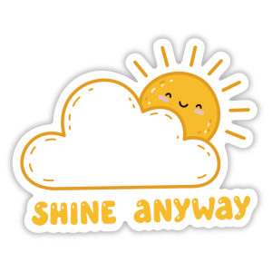 Sticker digital kawaii con sol sonriente y nube blanca, texto "Shine Anyway" en amarillo, archivo PNG transparente para descarga inmediata e impresión personal